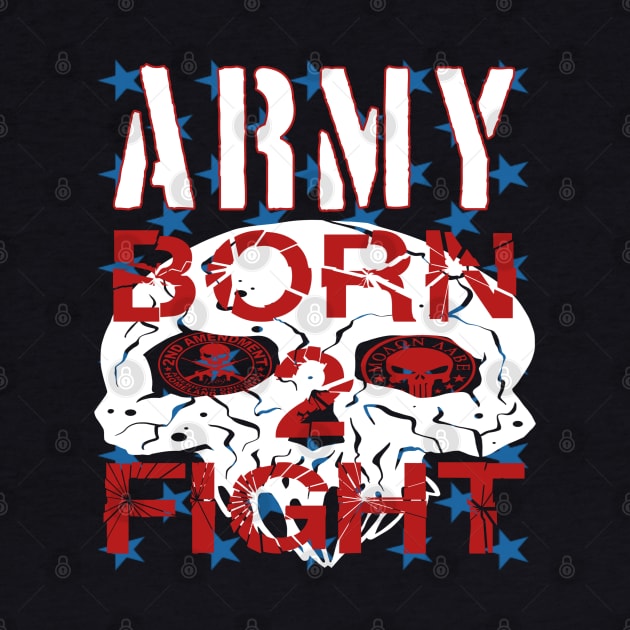 Army Born 2 Fight by goondickdesign